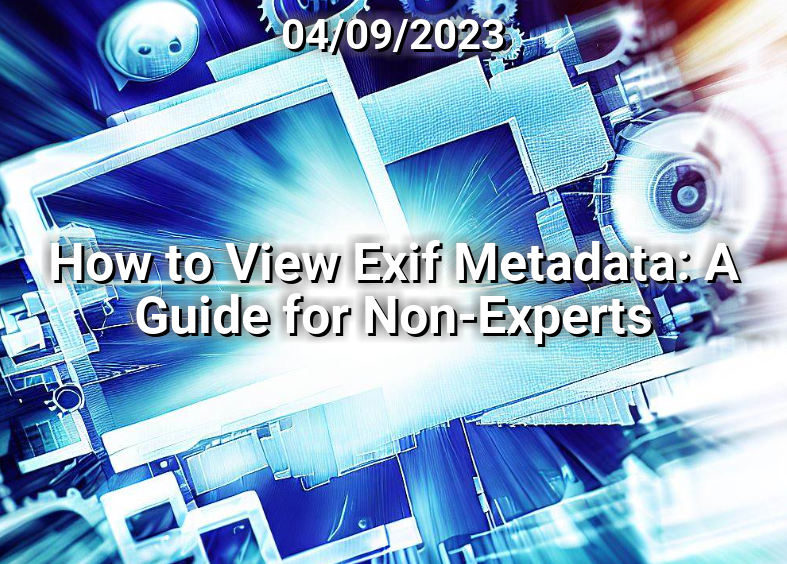 How to View Exif Metadata: A Guide for Non-Experts